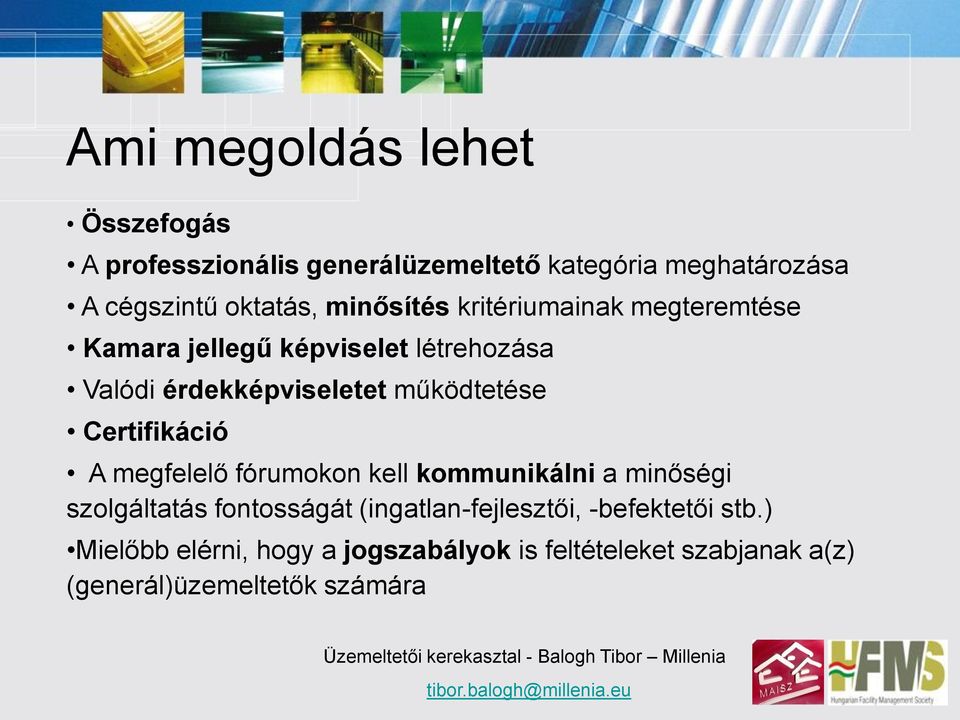 működtetése Certifikáció A megfelelő fórumokon kell kommunikálni a minőségi szolgáltatás fontosságát