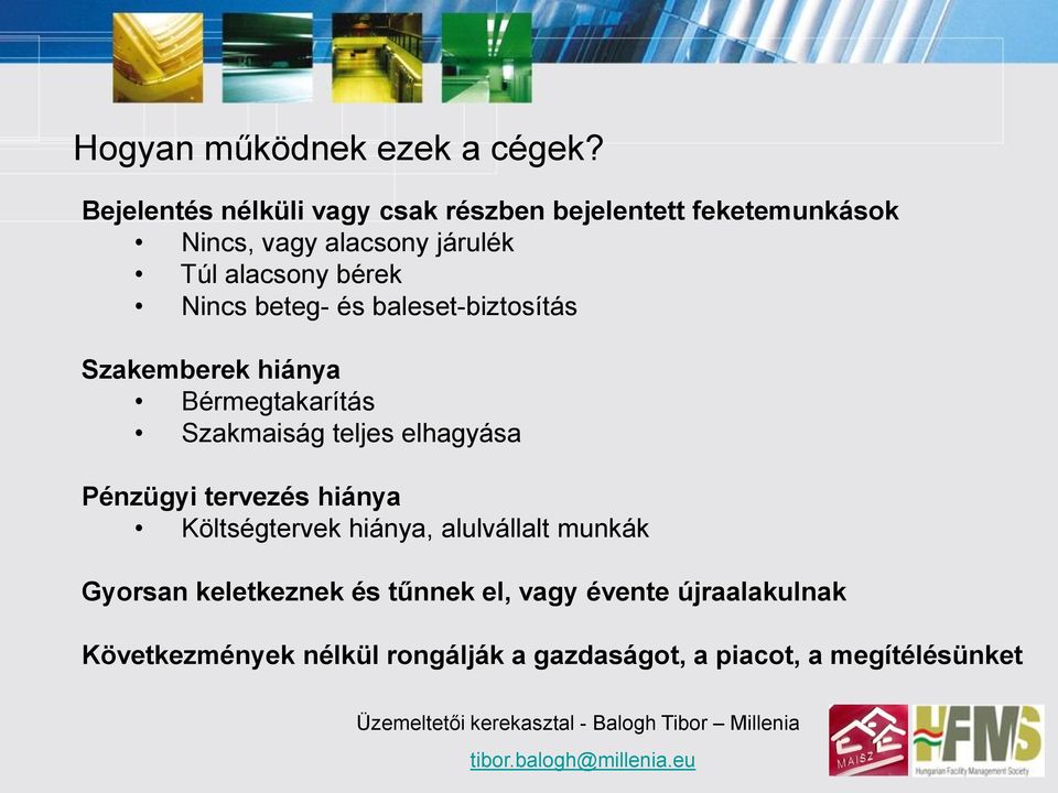 bérek Nincs beteg- és baleset-biztosítás Szakemberek hiánya Bérmegtakarítás Szakmaiság teljes elhagyása