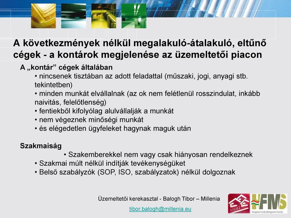 tekintetben) minden munkát elvállalnak (az ok nem felétlenül rosszindulat, inkább naivitás, felelőtlenség) fentiekből kifolyólag alulvállalják a