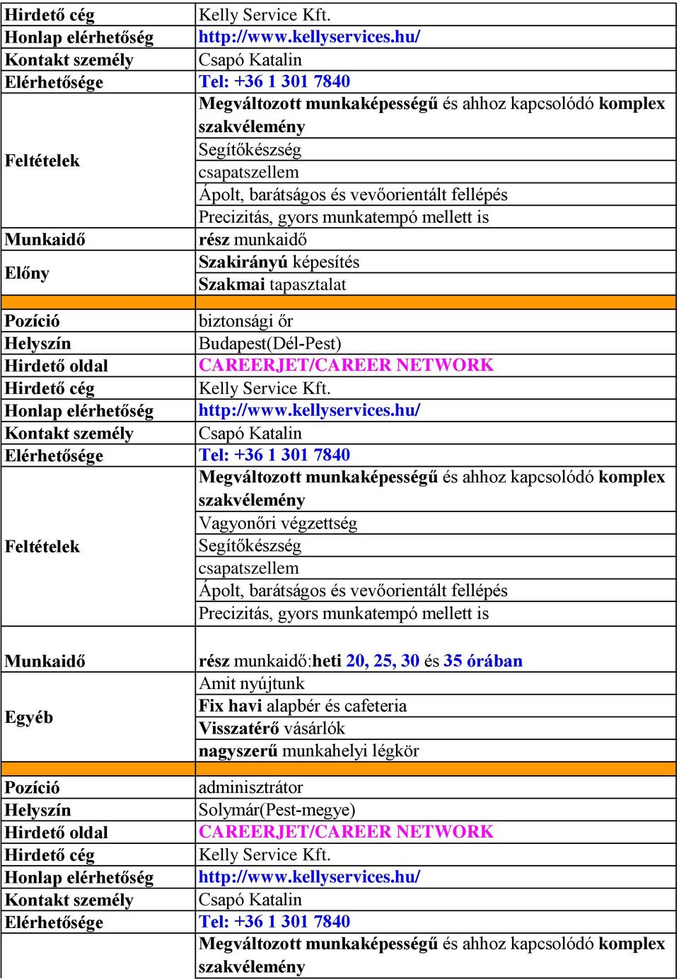 Vagyonőri végzettség Segítőkészség csapatszellem Ápolt, barátságos és vevőorientált fellépés Precizitás, gyors munkatempó mellett is rész