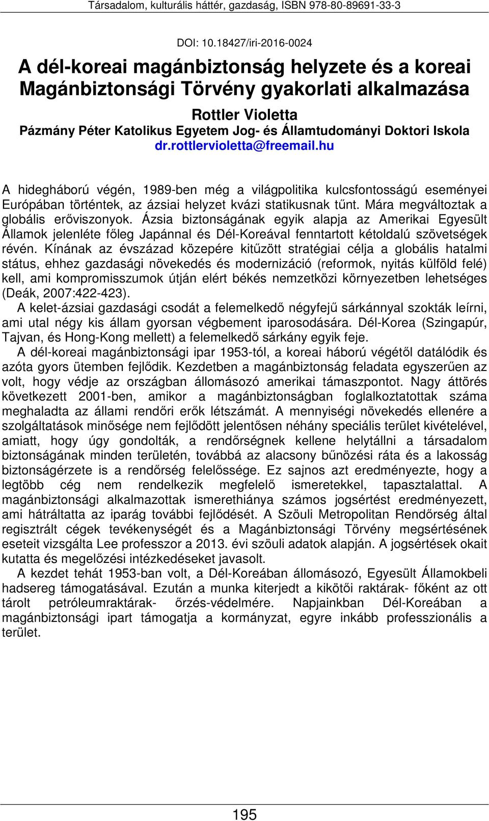 Iskola dr.rottlervioletta@freemail.hu A hidegháború végén, 1989-ben még a világpolitika kulcsfontosságú eseményei Európában történtek, az ázsiai helyzet kvázi statikusnak tűnt.