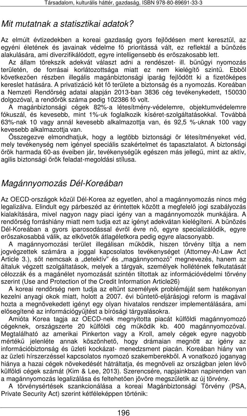 intelligensebb és erőszakosabb lett. Az állam törekszik adekvát választ adni a rendészet- ill. bűnügyi nyomozás területén, de forrásai korlátozottsága miatt ez nem kielégítő szintű.