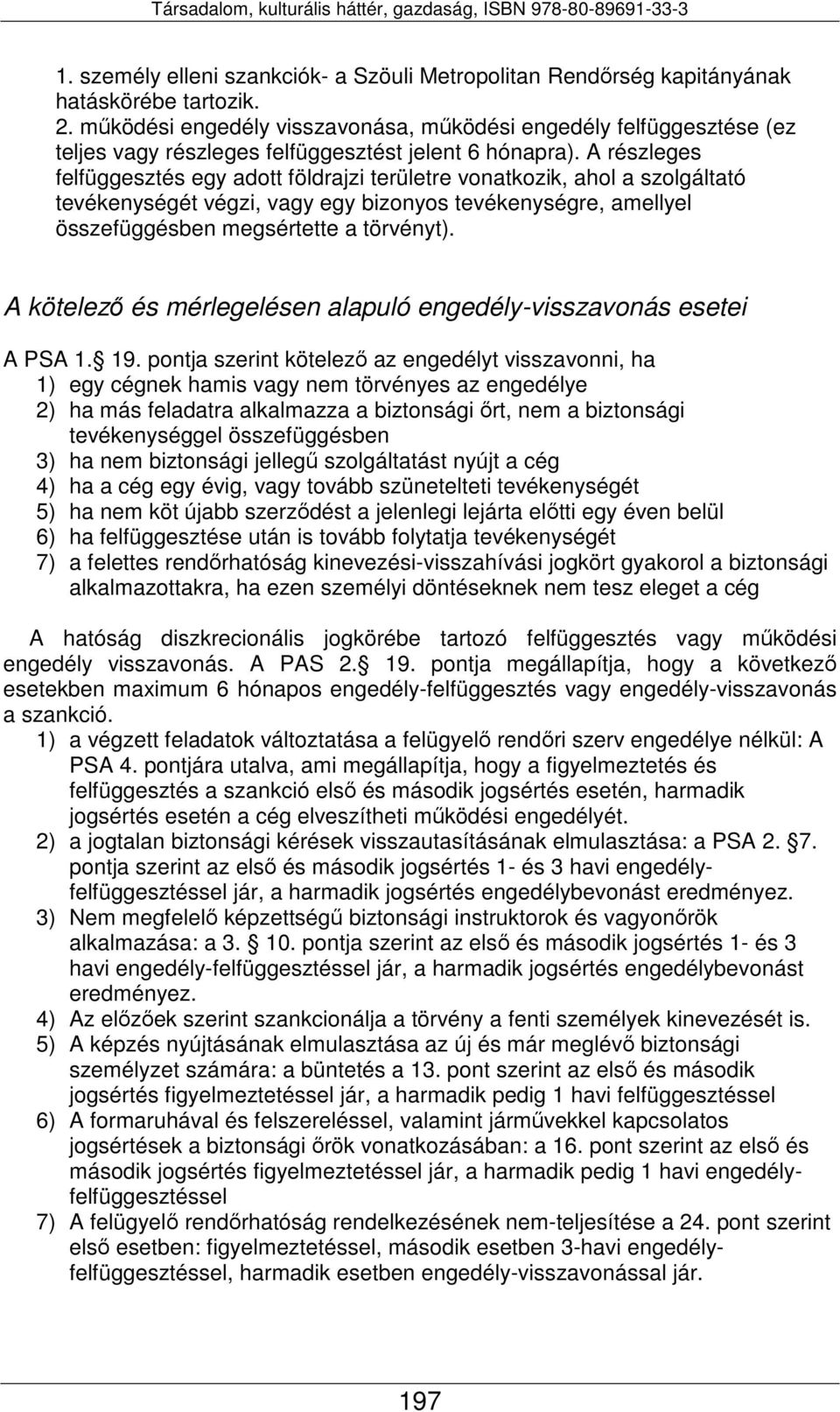 A részleges felfüggesztés egy adott földrajzi területre vonatkozik, ahol a szolgáltató tevékenységét végzi, vagy egy bizonyos tevékenységre, amellyel összefüggésben megsértette a törvényt).