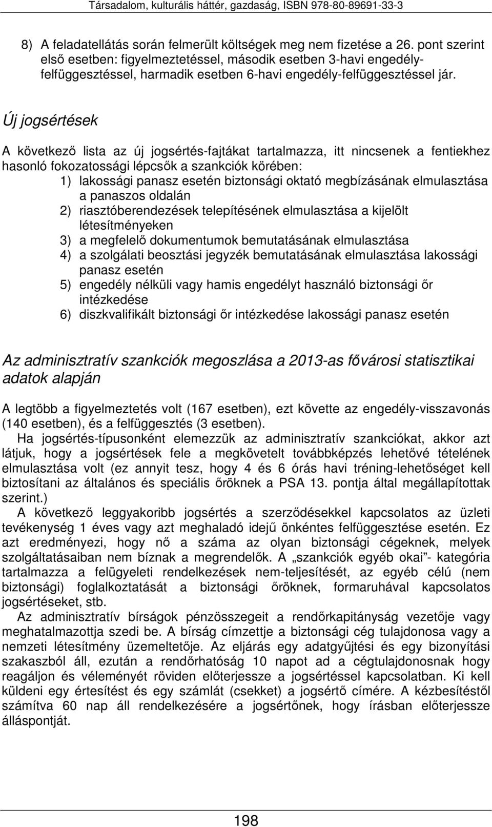 Új jogsértések A következő lista az új jogsértés-fajtákat tartalmazza, itt nincsenek a fentiekhez hasonló fokozatossági lépcsők a szankciók körében: 1) lakossági panasz esetén biztonsági oktató