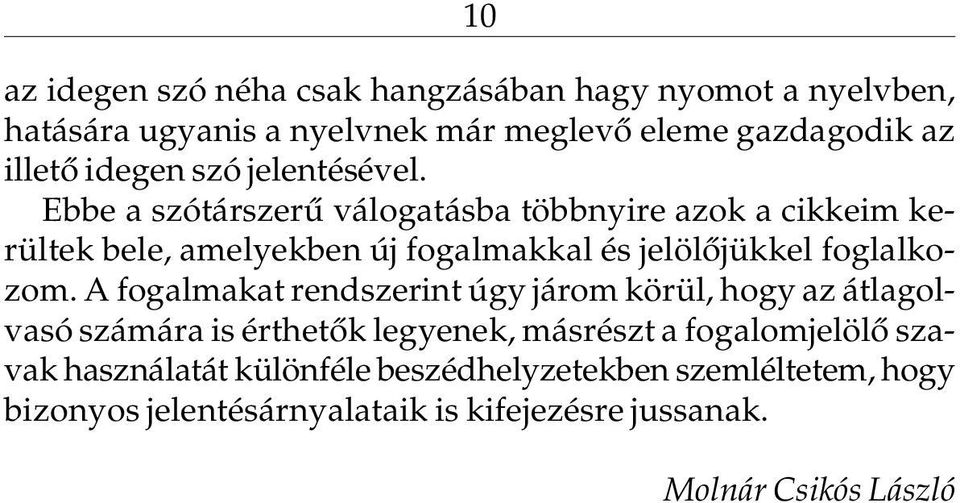 Ebbe a szótárszerû válogatásba többnyire azok a cikkeim kerültek bele, amelyekben új fogalmakkal és jelölõjükkel foglalkozom.