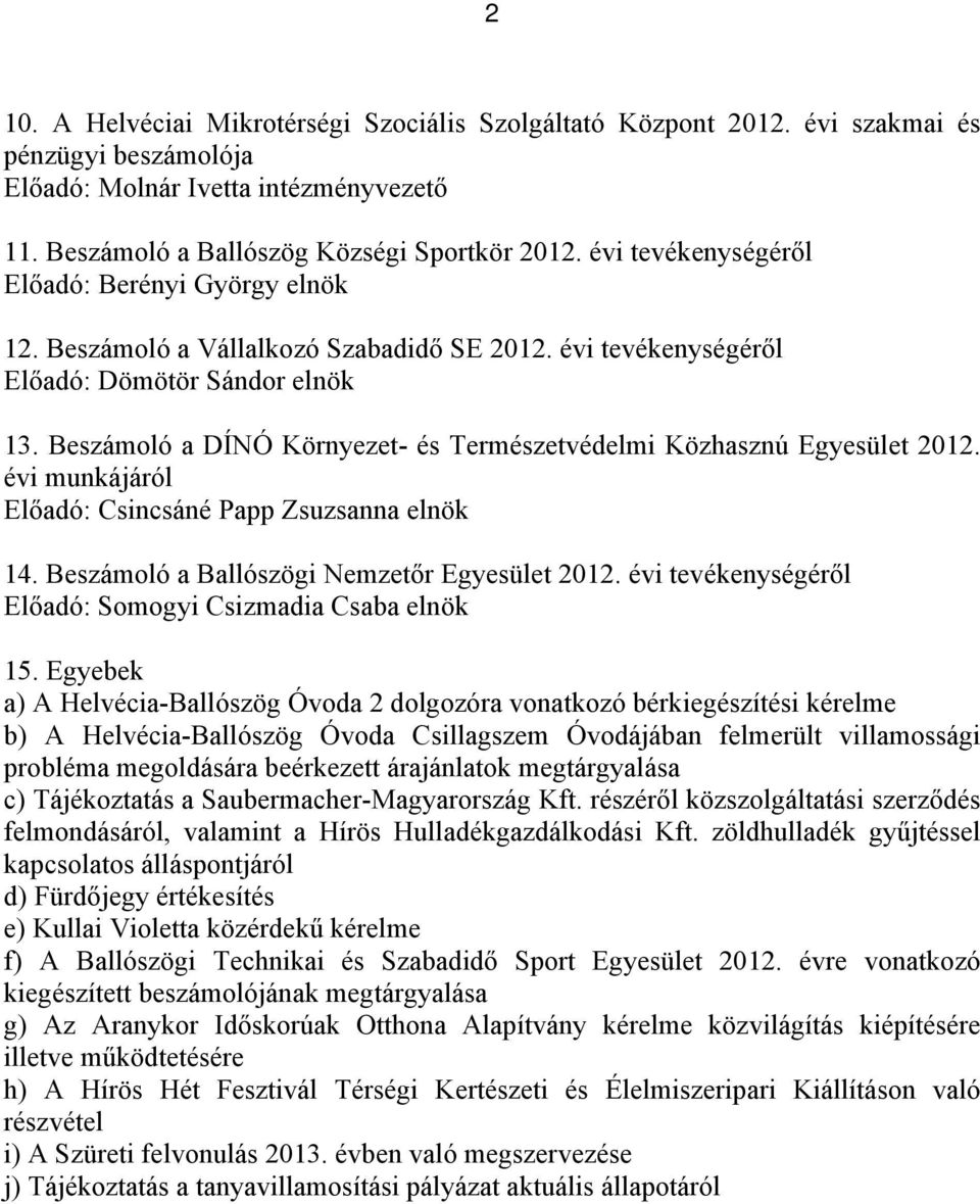 Beszámoló a DÍNÓ Környezet- és Természetvédelmi Közhasznú Egyesület 2012. évi munkájáról Előadó: Csincsáné Papp Zsuzsanna elnök 14. Beszámoló a Ballószögi Nemzetőr Egyesület 2012.