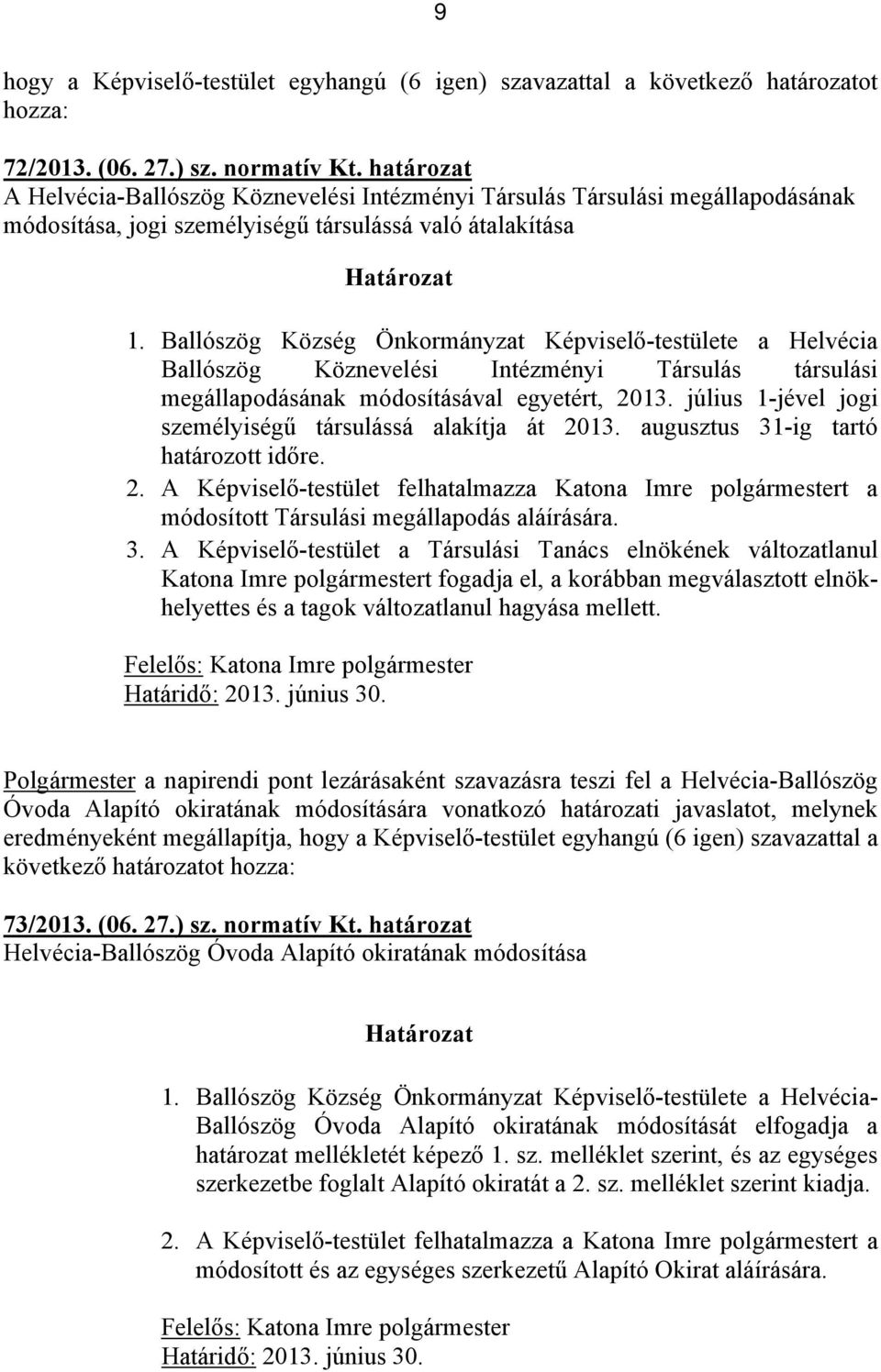 Ballószög Község Önkormányzat Képviselő-testülete a Helvécia Ballószög Köznevelési Intézményi Társulás társulási megállapodásának módosításával egyetért, 2013.