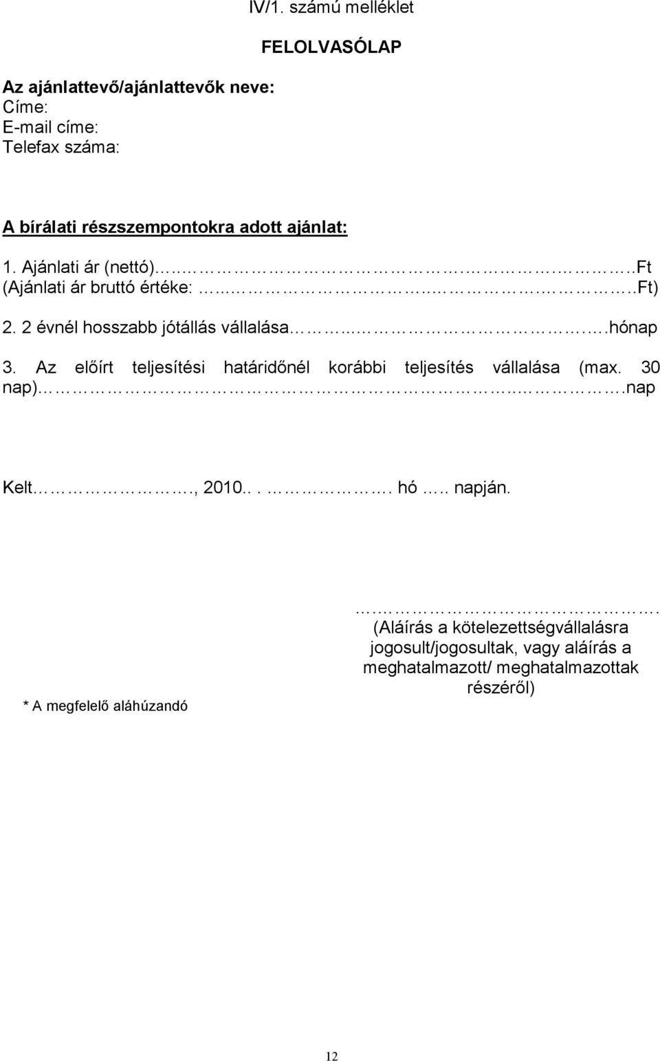 .......ft) 2. 2 évnél hosszabb jótállás vállalása.....hónap 3. Az előírt teljesítési határidőnél korábbi teljesítés vállalása (max.