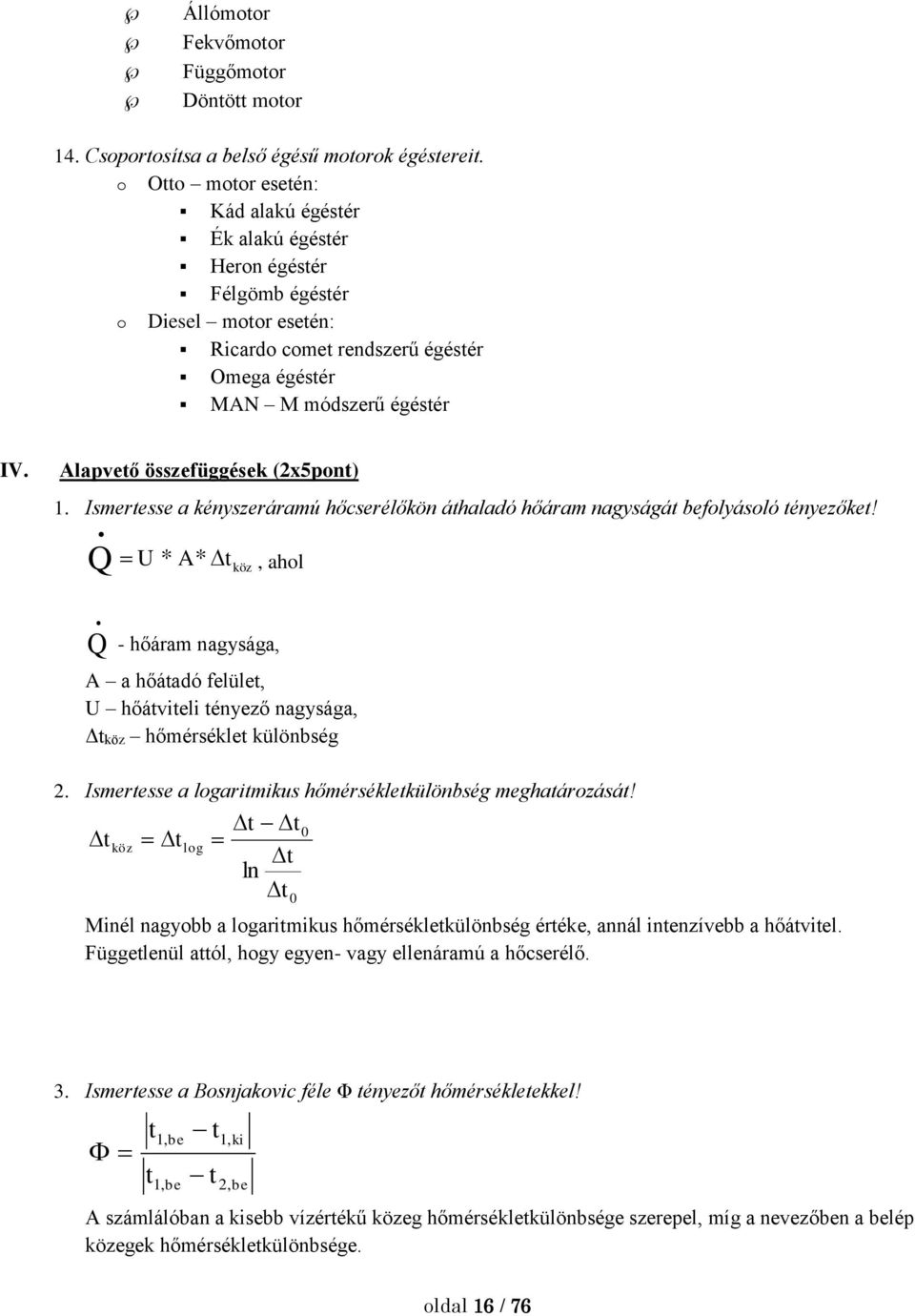 Alapveő összefüggések (2x5pon) 1. Ismeresse a kényszeráramú hőcserélőkön áhaladó hőáram nagyságá befolyásoló ényezőke!