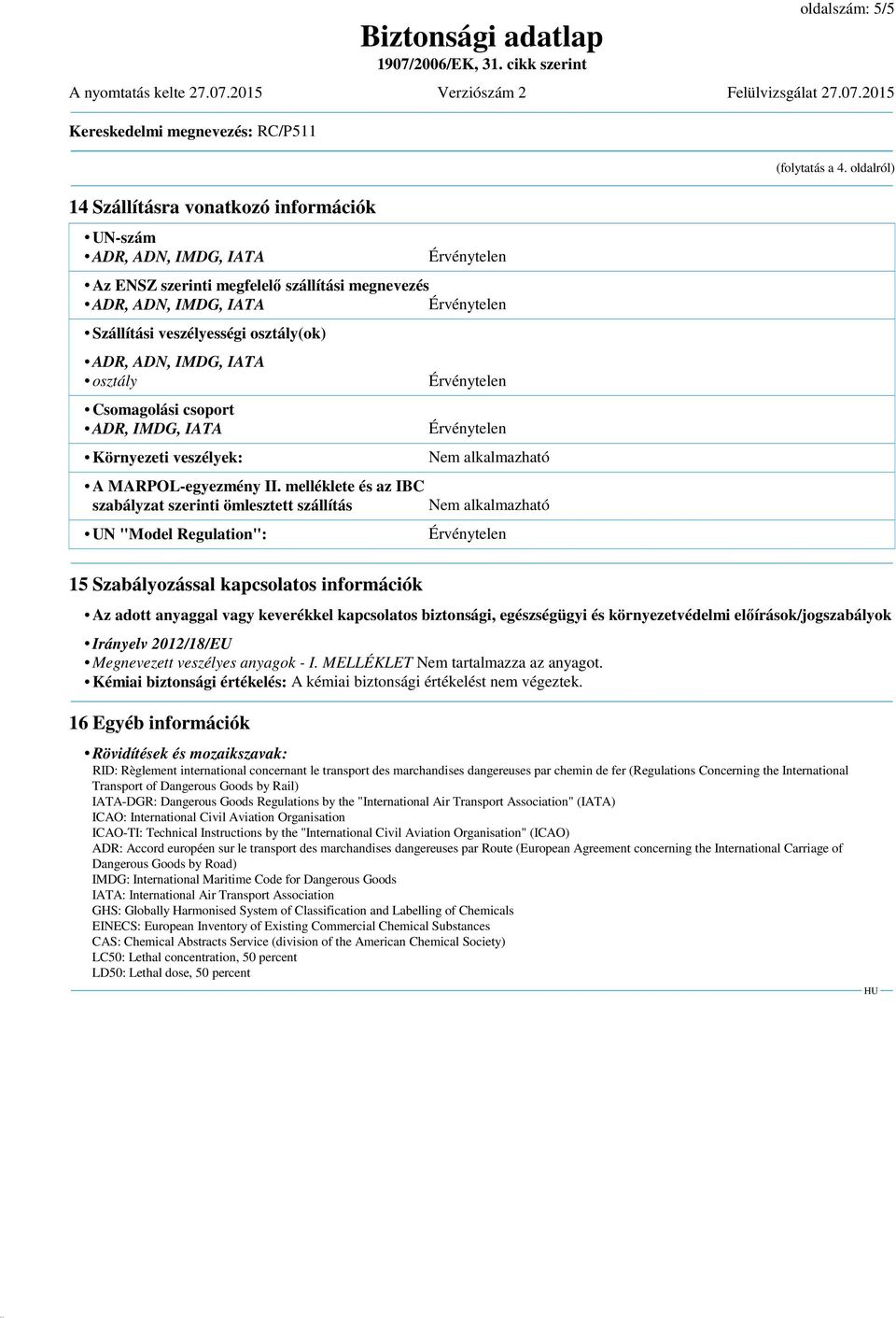 oldalról) Az adott anyaggal vagy keverékkel kapcsolatos biztonsági, egészségügyi és környezetvédelmi előírások/jogszabályok Irányelv 2012/18/EU Megnevezett veszélyes anyagok - I.