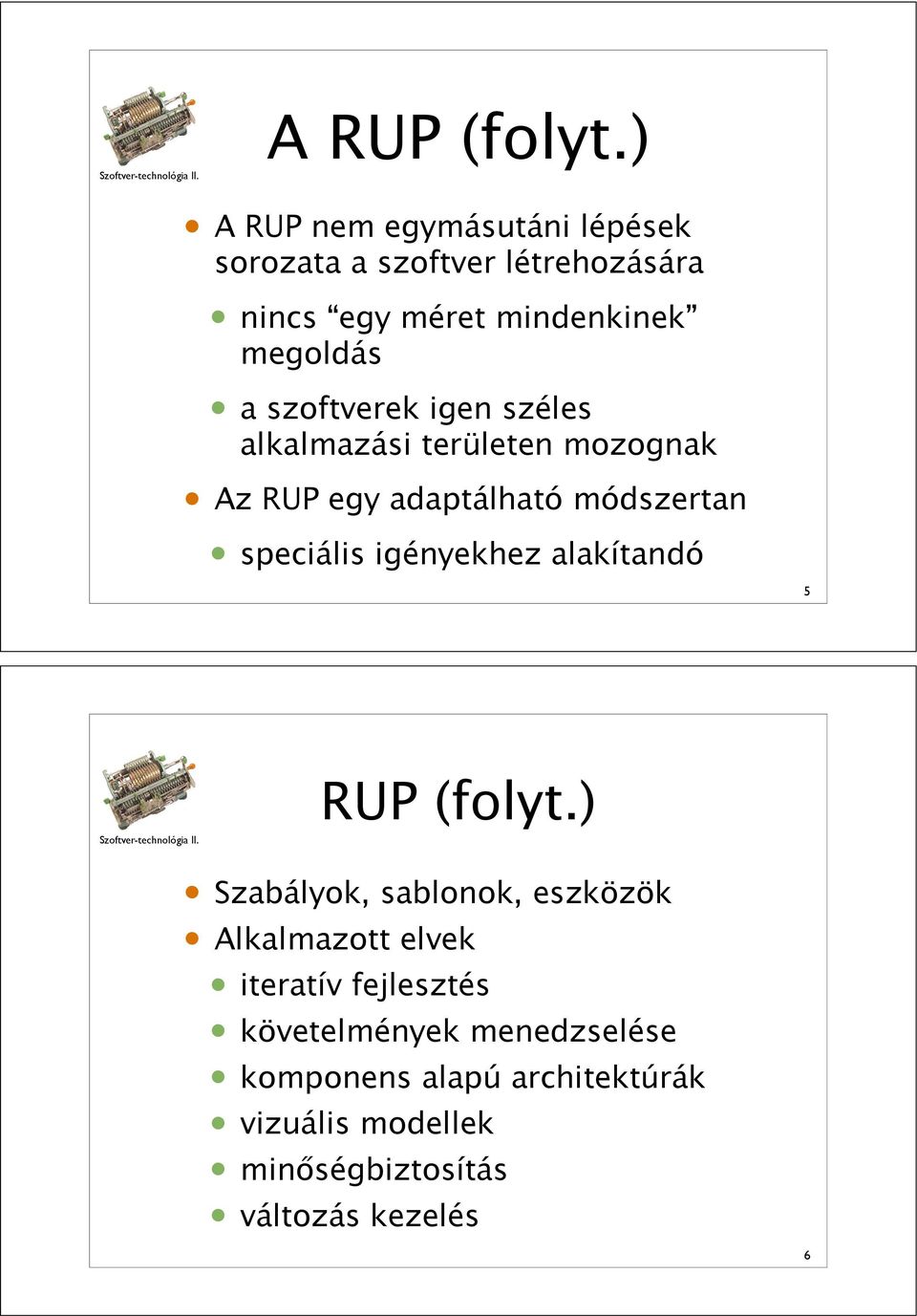 szoftverek igen széles alkalmazási területen mozognak Az RUP egy adaptálható módszertan speciális