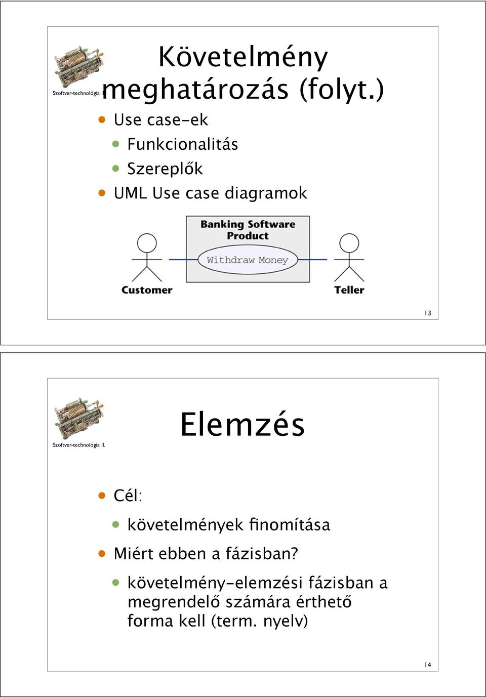 k UML Use case diagramok 13 Elemzés Cél: követelmények