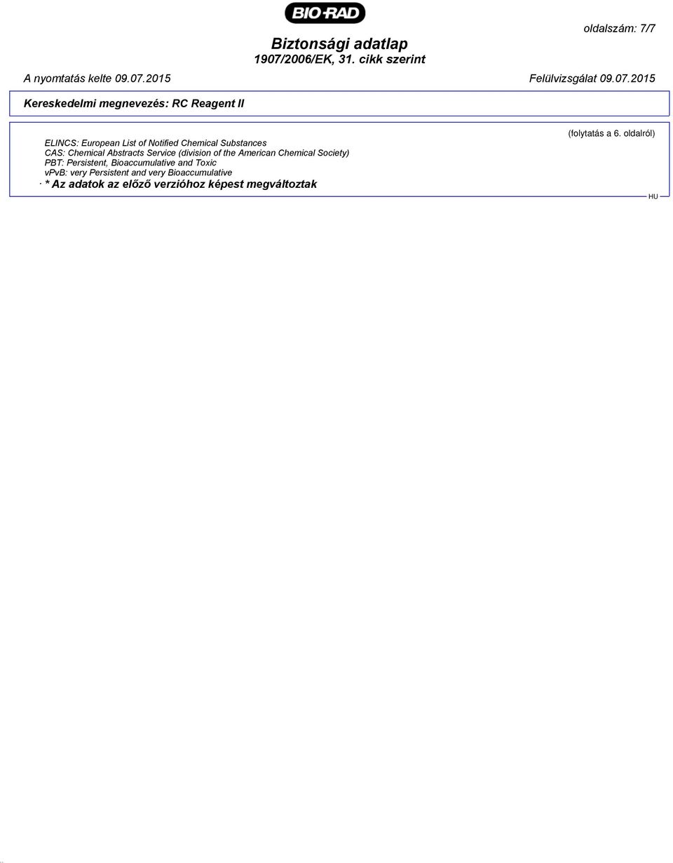 Society) PBT: Persistent, Bioaccumulative and Toxic vpvb: very Persistent and very