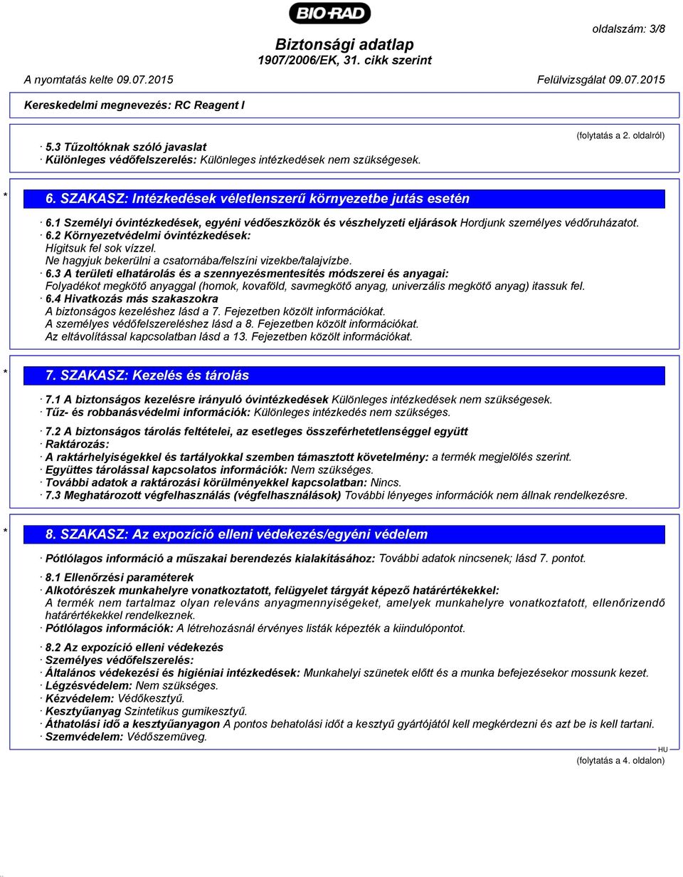 Ne hagyjuk bekerülni a csatornába/felszíni vizekbe/talajvízbe. 6.