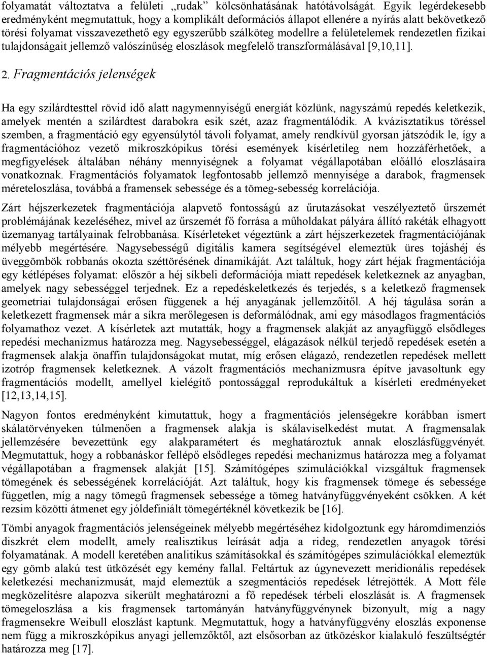 felületelemek rendezetlen fizikai tulajdonságait jellemző valószínűség eloszlások megfelelő transzformálásával [9,10,11]. 2.