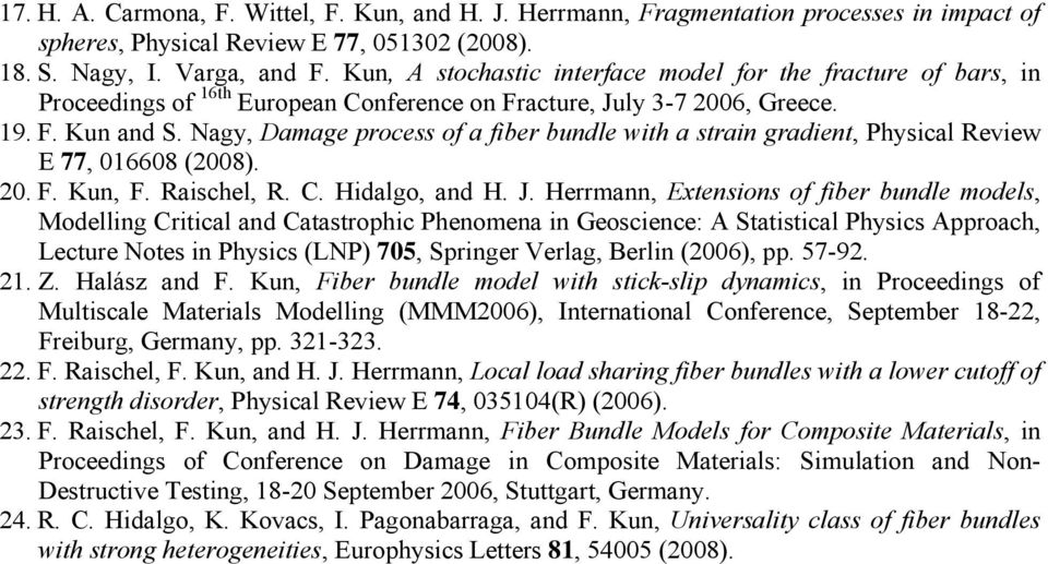 Nagy, Damage process of a fiber bundle with a strain gradient, Physical Review E 77, 016608 (2008). 20. F. Kun, F. Raischel, R. C. Hidalgo, and H. J.
