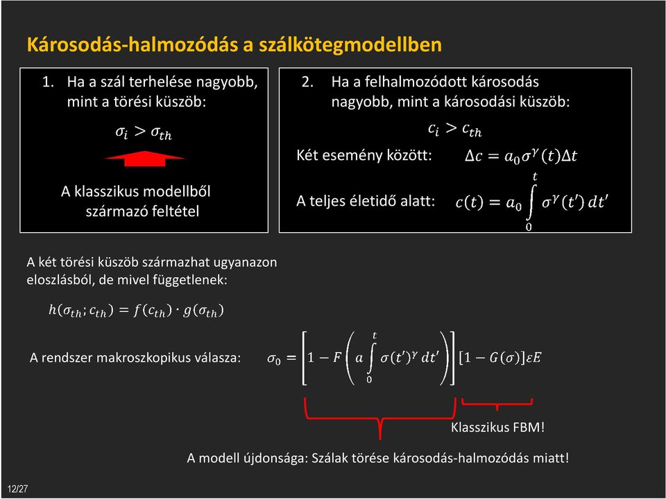 származó feltétel A teljes életidő alatt: A két törési küszöb származhat ugyanazon eloszlásból, de mivel