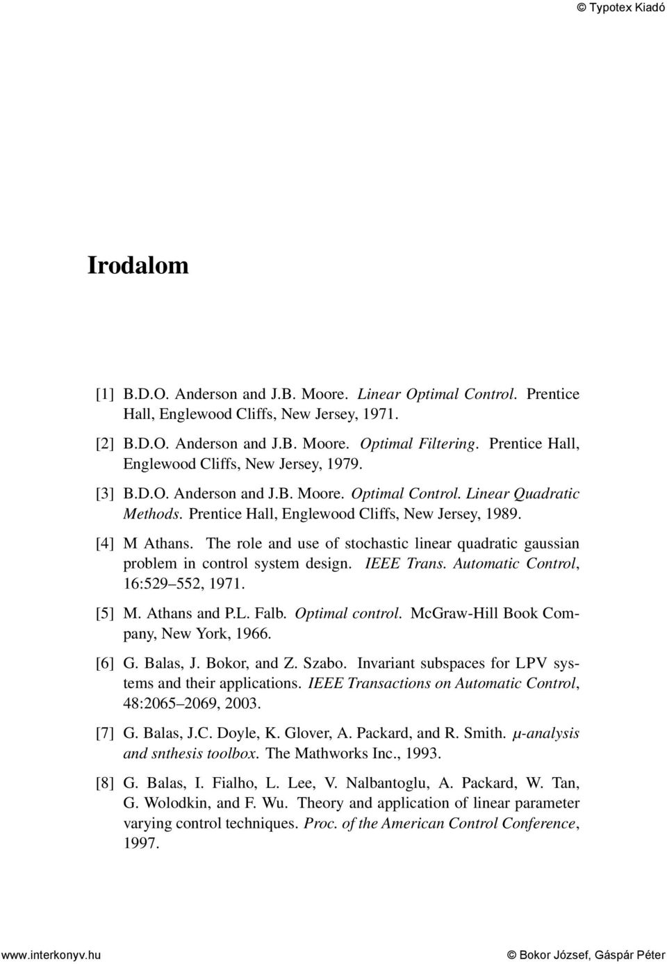 The role and use of stochastic linear quadratic gaussian problem in control system design. IEEE Trans. Automatic Control, 16:529 552, 1971. [5] M. Athans and P.L. Falb. Optimal control.