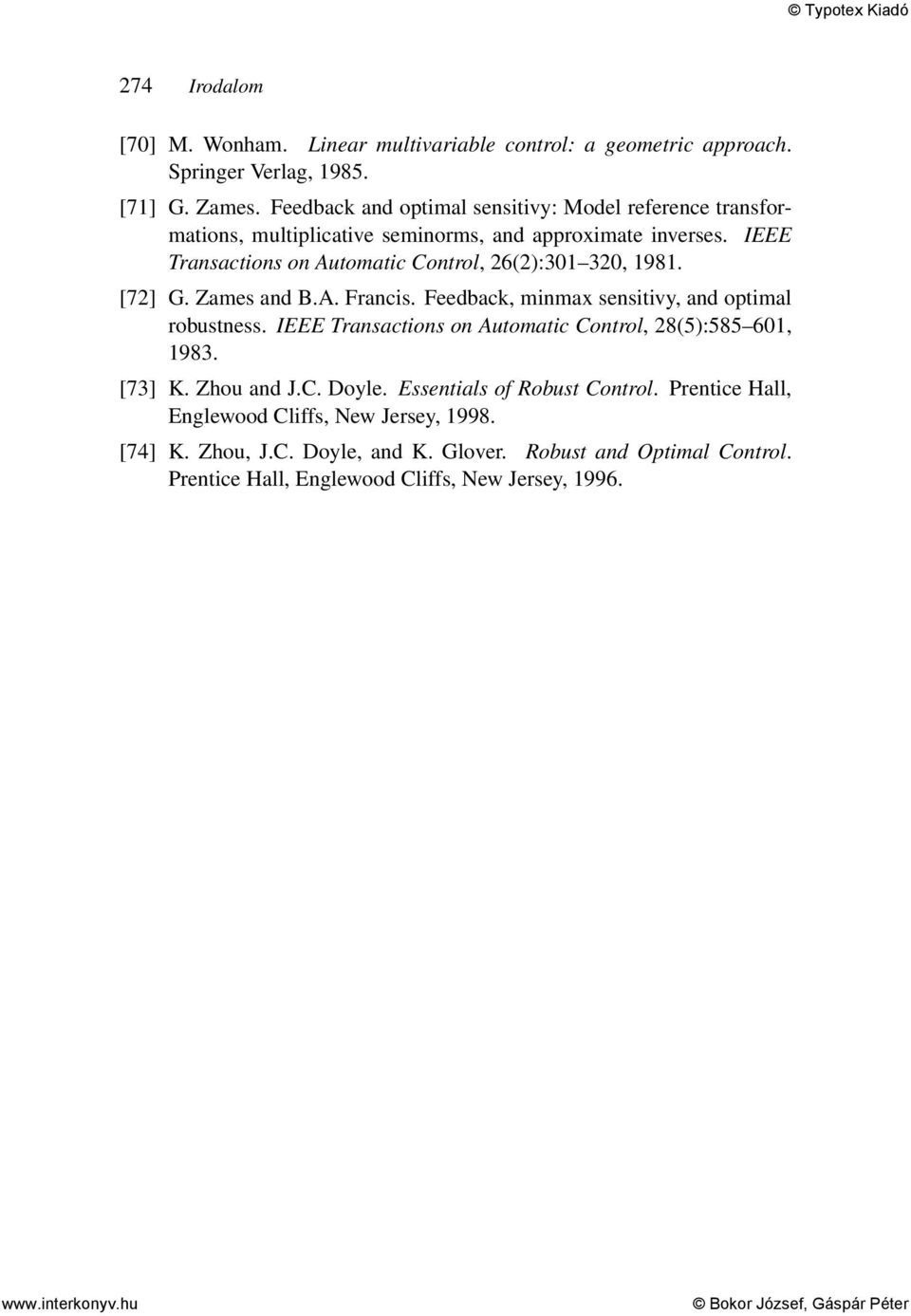 IEEE Transactions on Automatic Control, 26(2):301 320, 1981. [72] G. Zames and B.A. Francis. Feedback, minmax sensitivy, and optimal robustness.