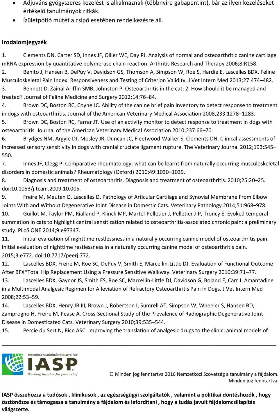 Arthritis Research and Therapy 2006;8:R158. 2. Benito J, Hansen B, DePuy V, Davidson GS, Thomson A, Simpson W, Roe S, Hardie E, Lascelles BDX.