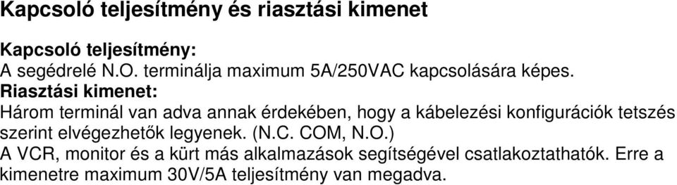 Riasztási kimenet: Három terminál van adva annak érdekében, hogy a kábelezési konfigurációk tetszés