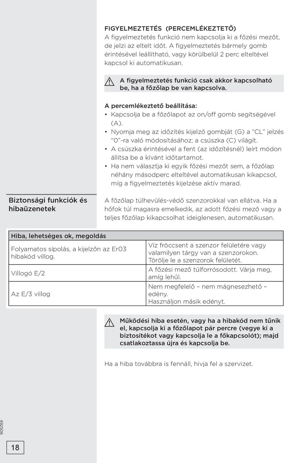 A percemlékeztető beállítása: Kapcsolja be a főzőlapot az on/off gomb segítségével (A). Nyomja meg az időzítés kijelző gombját (G) a CL jelzés 0 -ra való módosításához; a csúszka (C) világít.