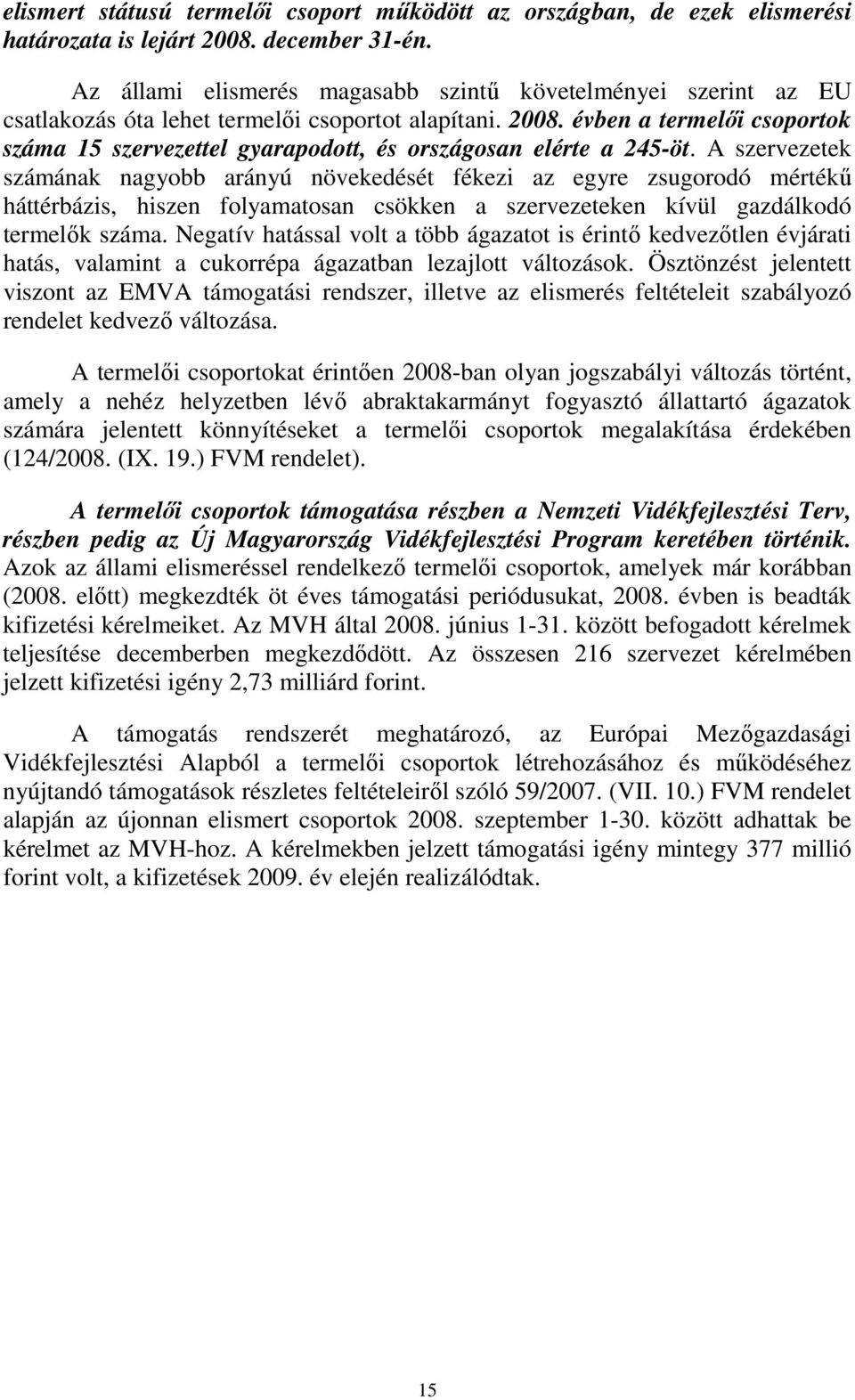 évben a termelıi csoportok száma 15 szervezettel gyarapodott, és országosan elérte a 245-öt.