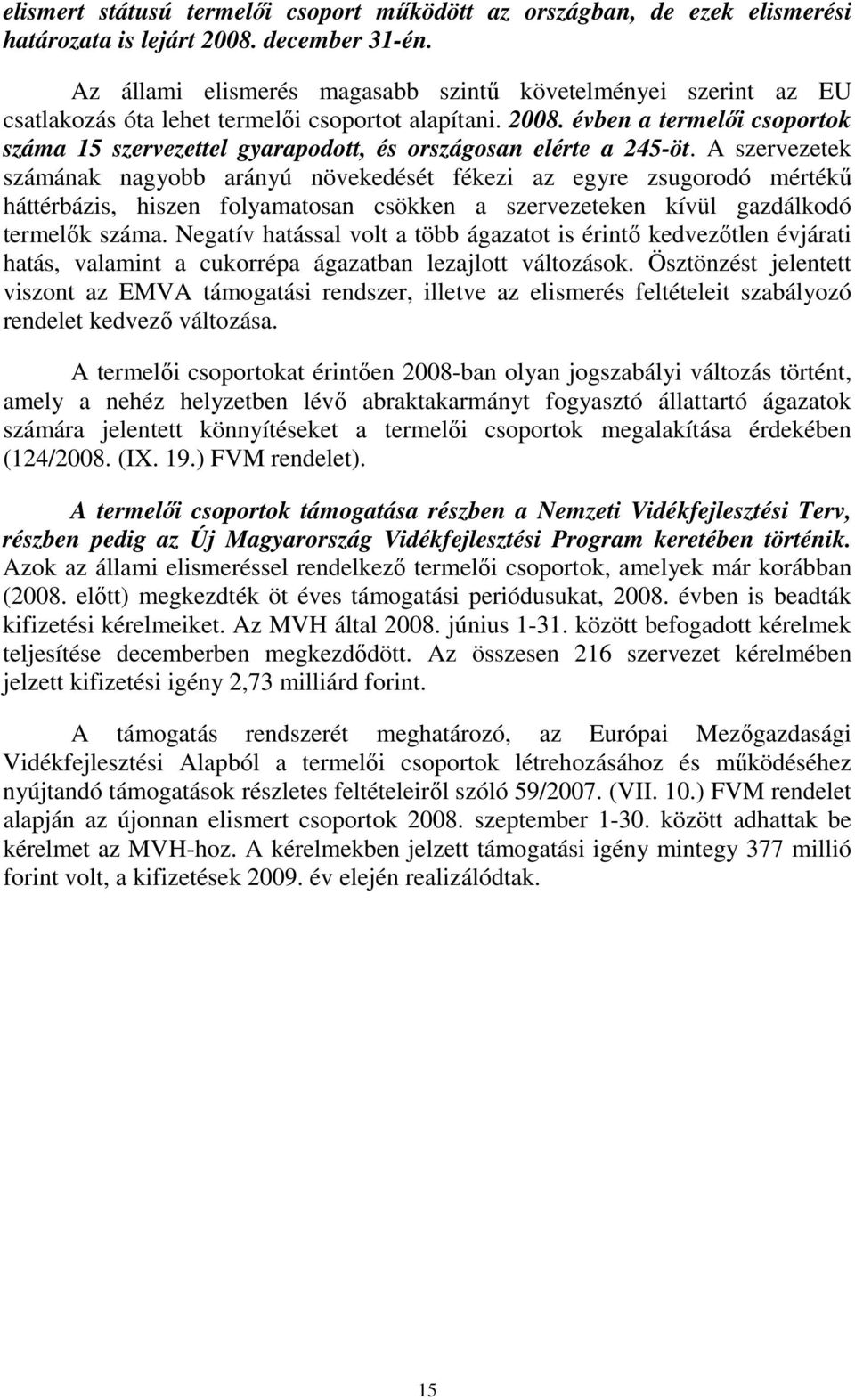 évben a termelıi csoportok száma 15 szervezettel gyarapodott, és országosan elérte a 245-öt.