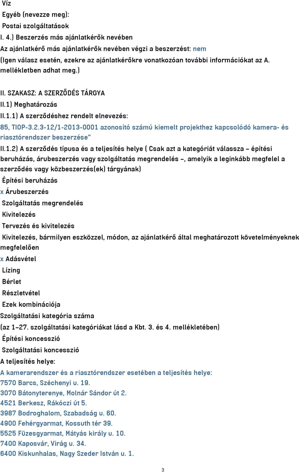 mellékletben adhat meg.) II. SZAKASZ: A SZERZŐDÉS TÁRGYA II.1) Meghatározás II.1.1) A szerződéshez rendelt elnevezés: 85, TIOP-3.2.