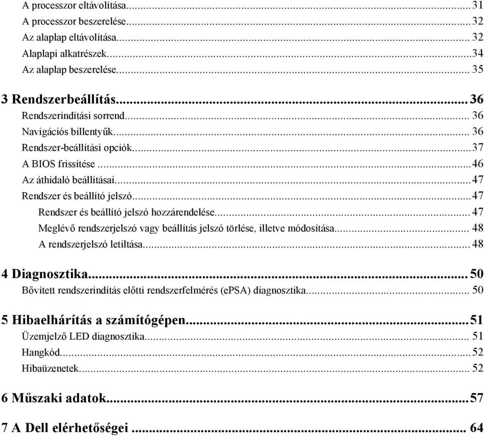 ..47 Rendszer és beállító jelszó hozzárendelése... 47 Meglévő rendszerjelszó vagy beállítás jelszó törlése, illetve módosítása... 48 A rendszerjelszó letiltása... 48 4 Diagnosztika.