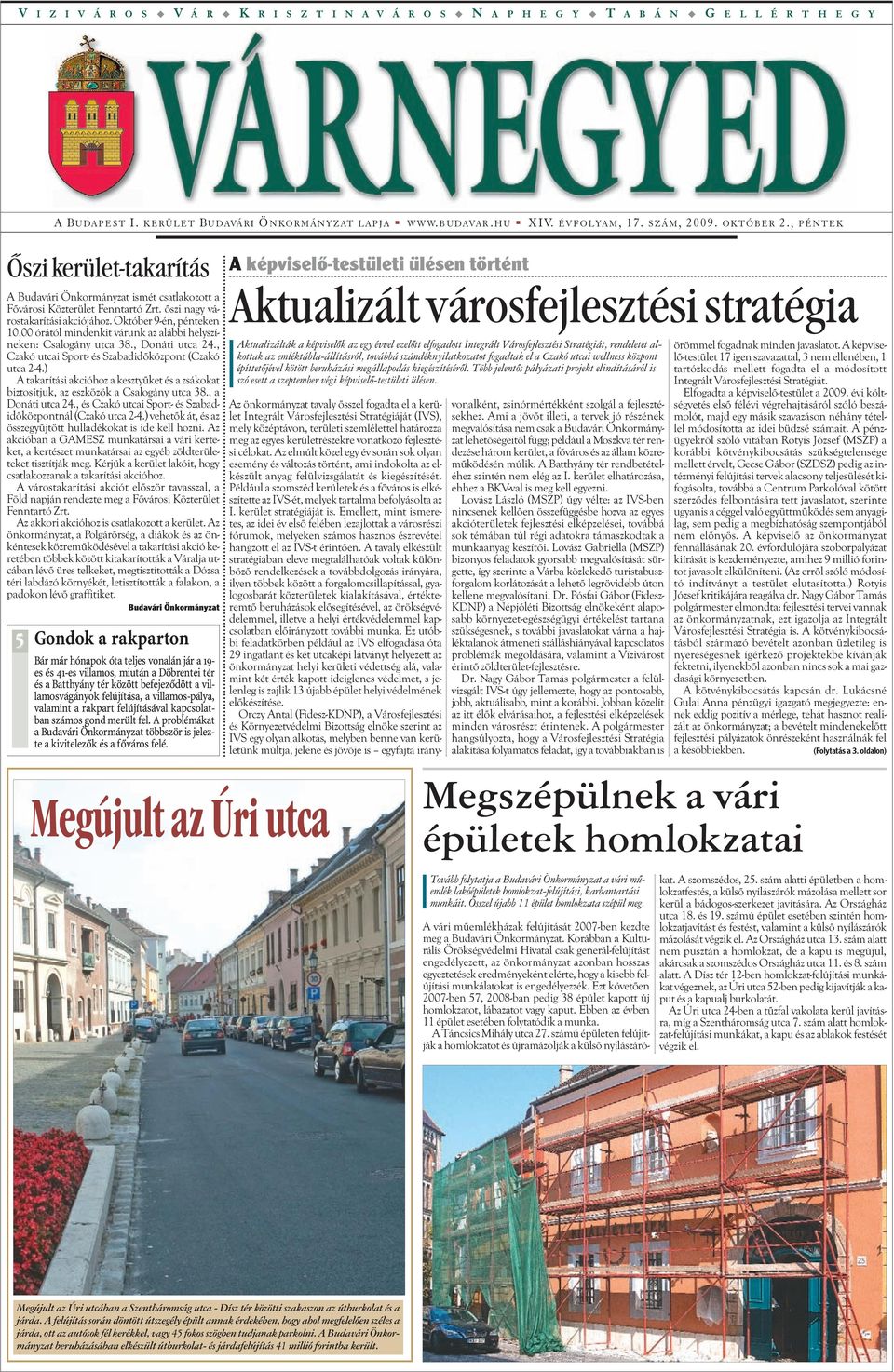 00 órától mindenkit várunk az alábbi helyszíneken: Csalogány utca 38., Donáti utca 24., Czakó utcai Sport- és Szabadidõközpont (Czakó utca 2-4.