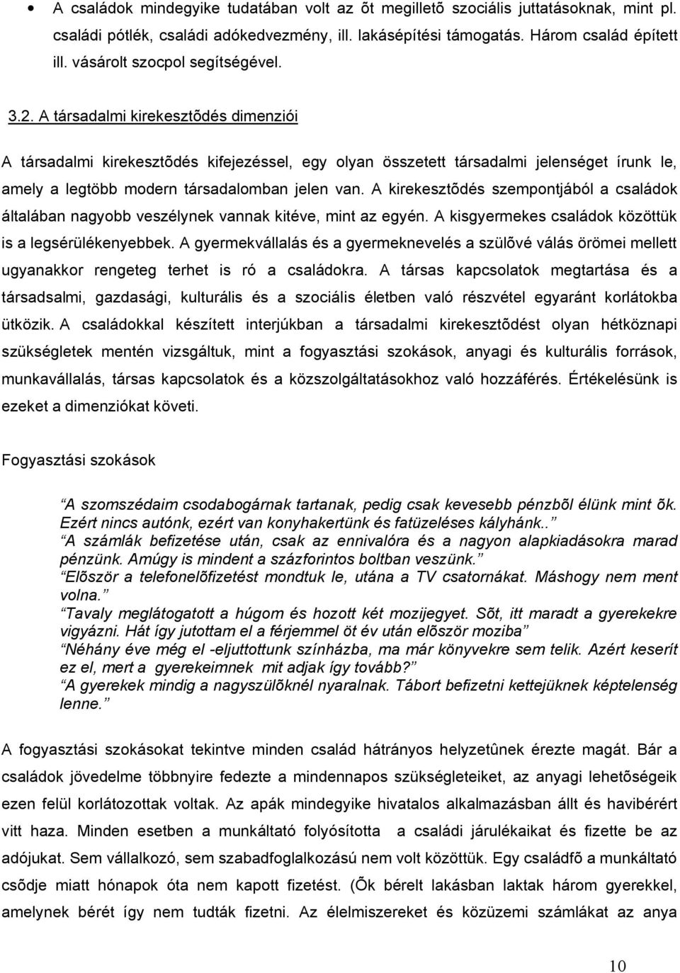 A társadalmi kirekesztõdés dimenziói A társadalmi kirekesztõdés kifejezéssel, egy olyan összetett társadalmi jelenséget írunk le, amely a legtöbb modern társadalomban jelen van.