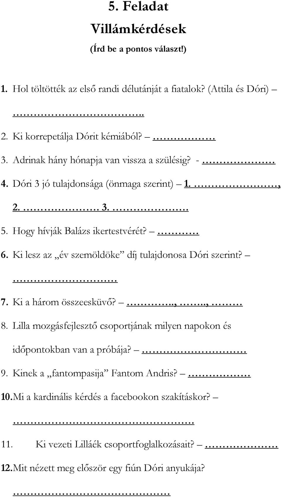 Ki lesz az év szemöldöke díj tulajdonosa Dóri szerint? 7. Ki a három összeesküvő?..,.., 8.