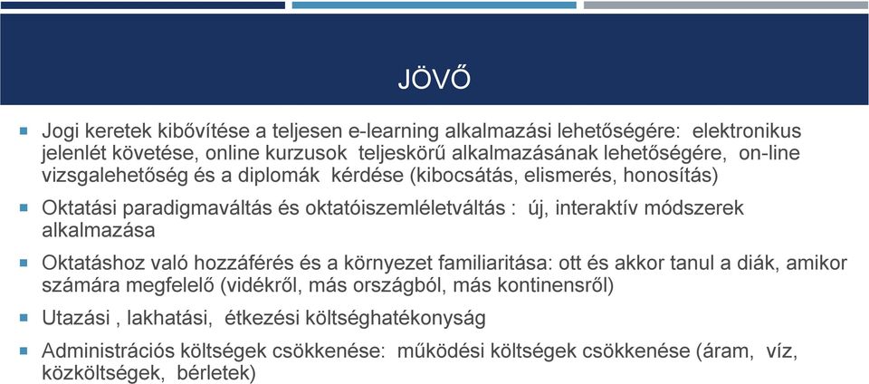 interaktív módszerek alkalmazása Oktatáshoz való hozzáférés és a környezet familiaritása: ott és akkor tanul a diák, amikor számára megfelelő (vidékről, más