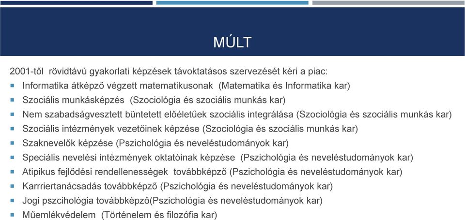 kar) Szaknevelők képzése (Pszichológia és neveléstudományok kar) Speciális nevelési intézmények oktatóinak képzése (Pszichológia és neveléstudományok kar) Atipikus fejlődési rendellenességek