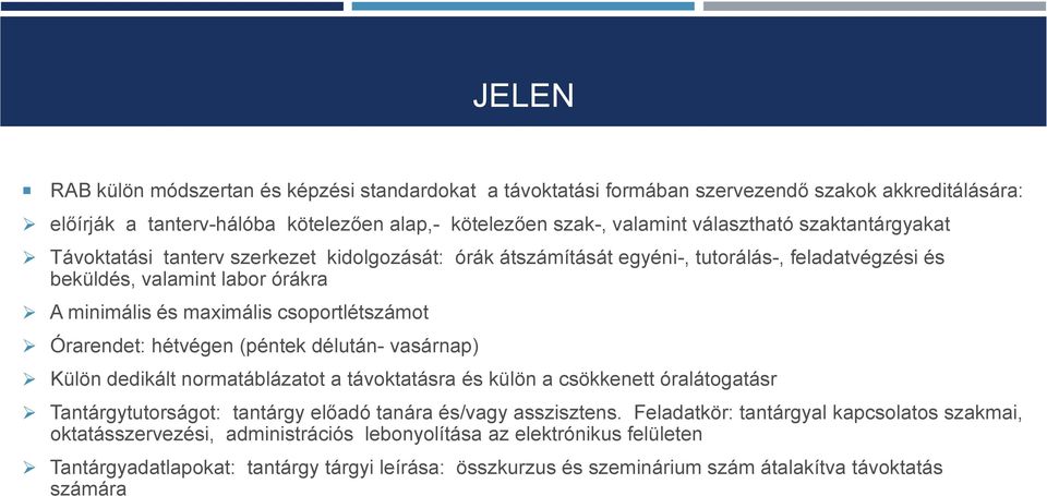 Órarendet: hétvégen (péntek délután- vasárnap) Külön dedikált normatáblázatot a távoktatásra és külön a csökkenett óralátogatásr Tantárgytutorságot: tantárgy előadó tanára és/vagy asszisztens.