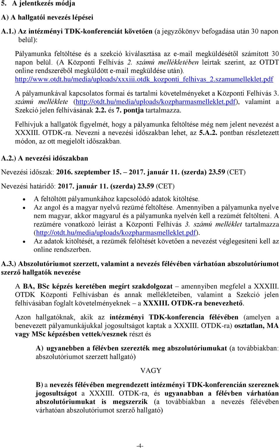 (A Központi Felhívás 2. számú mellékletében leírtak szerint, az OTDT online rendszeréből megküldött e-mail megküldése után). http://www.otdt.hu/media/uploads/xxxiii.otdk_kozponti_felhivas_2.