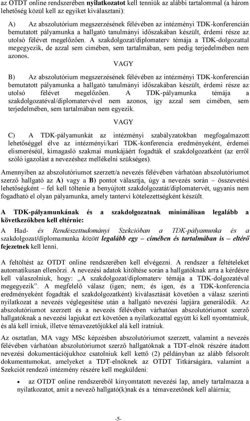 A szakdolgozat/diplomaterv témája a TDK-dolgozattal megegyezik, de azzal sem címében, sem tartalmában, sem pedig terjedelmében nem azonos.