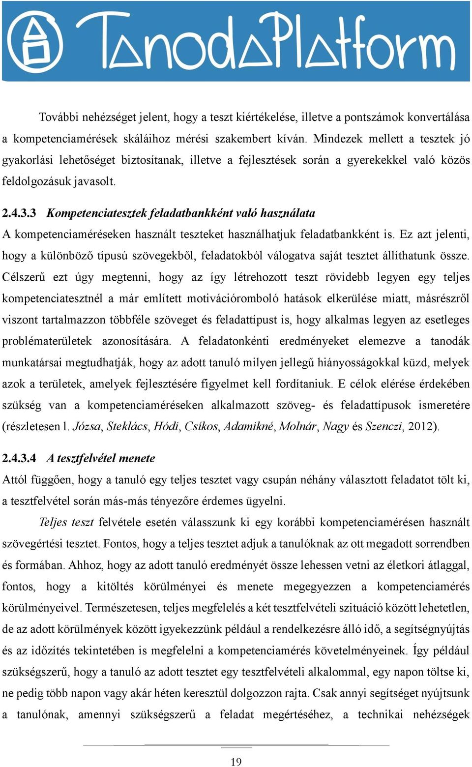 3 Kompetenciatesztek feladatbankként való használata A kompetenciaméréseken használt teszteket használhatjuk feladatbankként is.