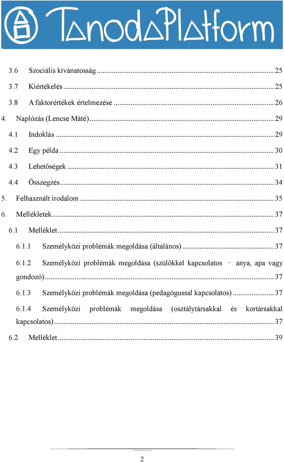 .. 37 6.1.2 Személyközi problémák megoldása (szülőkkel kapcsolatos anya, apa vagy gondozó)... 37 6.1.3 Személyközi problémák megoldása (pedagógussal kapcsolatos).