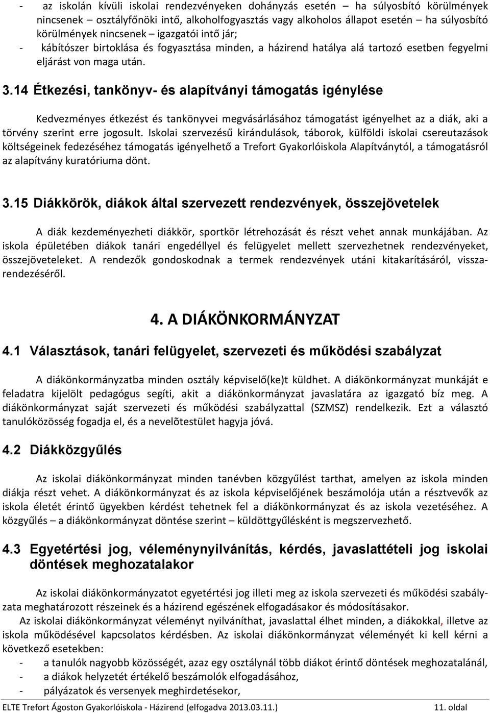 14 Étkezési, tankönyv- és alapítványi támogatás igénylése Kedvezményes étkezést és tankönyvei megvásárlásához támogatást igényelhet az a diák, aki a törvény szerint erre jogosult.