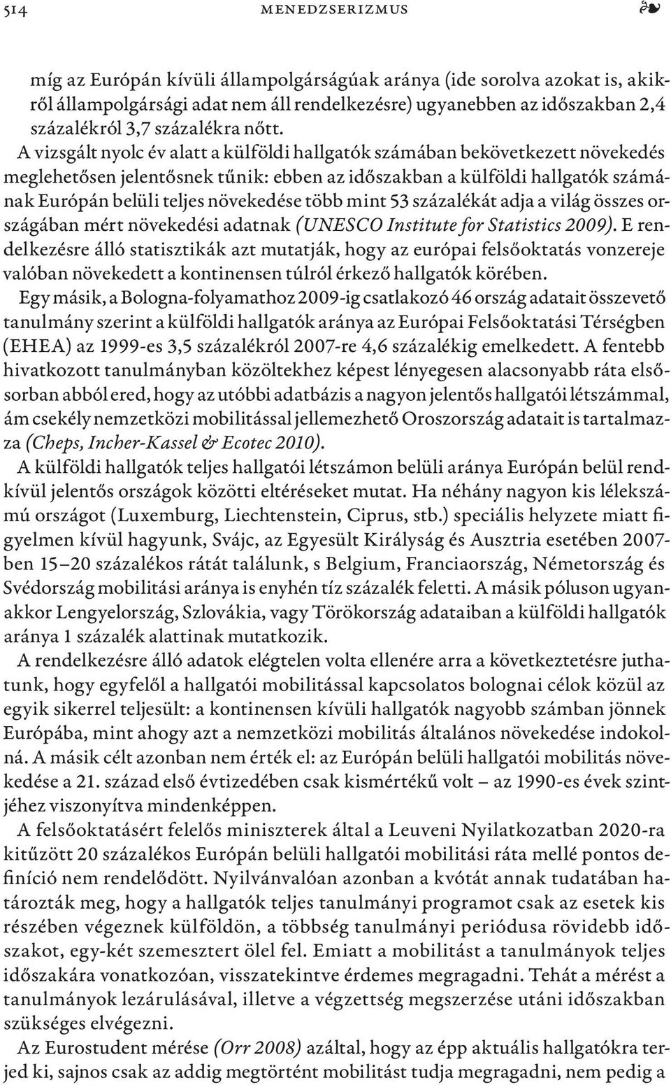 növekedése több mint 53 százalékát adja a világ összes országában mért növekedési adatnak (UNESCO Institute for Statistics 2009).