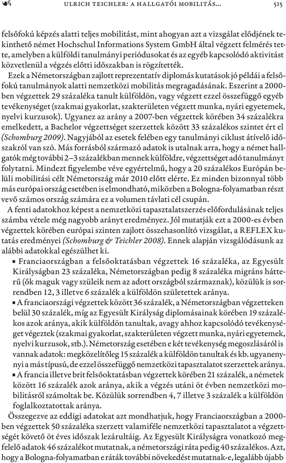 tanulmányi periódusokat és az egyéb kapcsolódó aktivitást közvetlenül a végzés előtti időszakban is rögzítették.