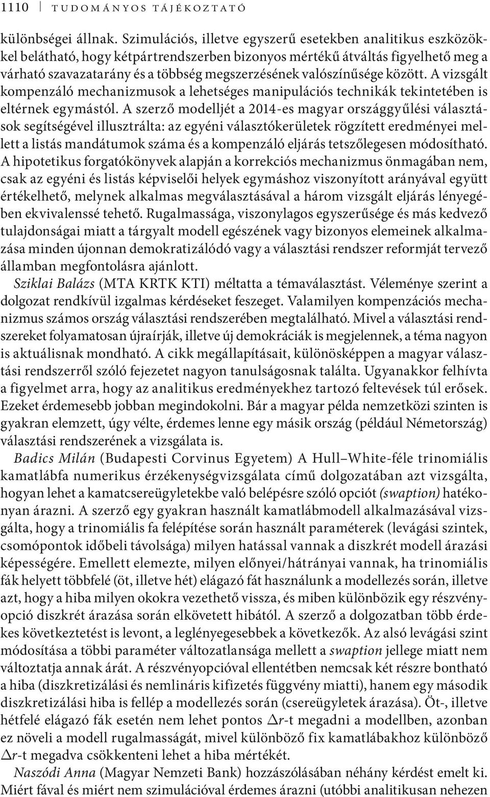 valószínűsége között. A vizsgált kompenzáló mechanizmusok a lehetséges manipulációs technikák tekintetében is eltérnek egymástól.