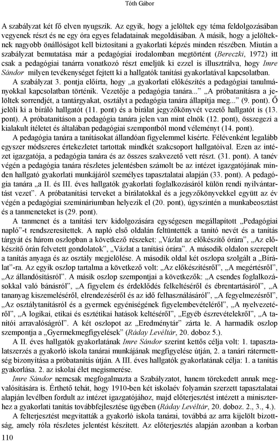 Miután a szabályzat bemutatása már a pedagógiai irodalomban megtörtént (Bereczki, 1972) itt csak a pedagógiai tanárra vonatkozó részt emeljük ki ezzel is illusztrálva, hogy Imre Sándor milyen