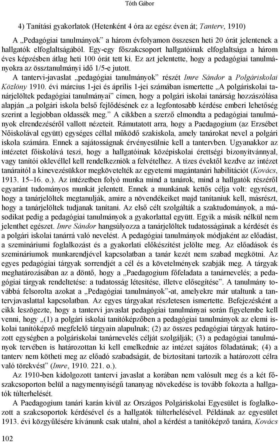 A tantervi-javaslat pedagógiai tanulmányok részét Imre Sándor a Polgáriskolai Közlöny 1910.