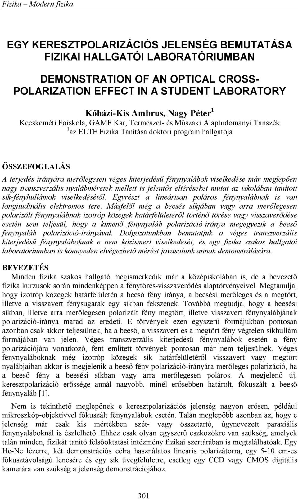 meglepően nag transverális nalábmérete mellett is jelentős eltéréseet mutat a isolában tanított sí-fénhullámo viseledésétől. grést a lineárisan poláros fénnalábna is van longitudinális eletromos tere.