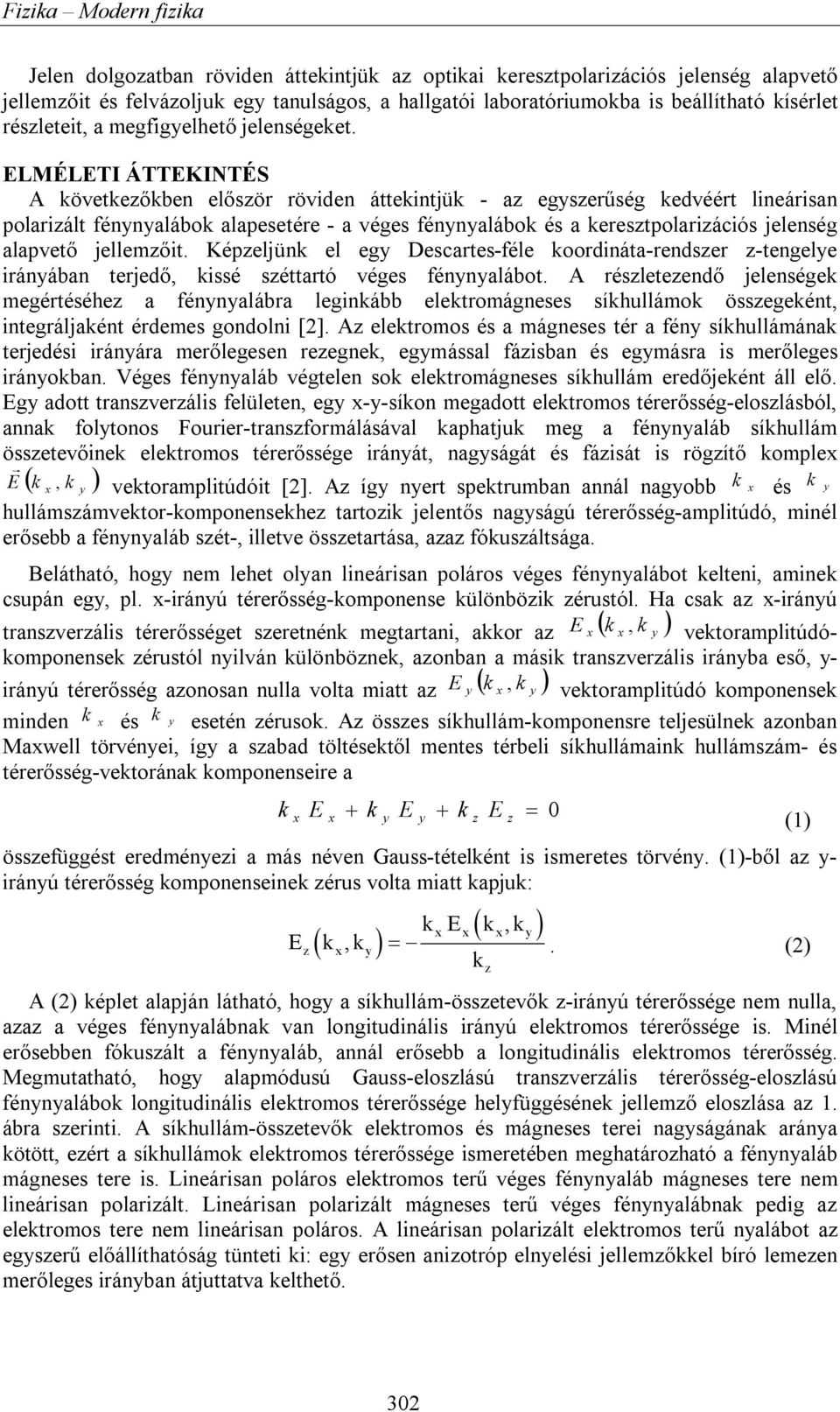 LMÉLTI ÁTTKINTÉS A öveteőben elősör röviden átteintjü - a egserűség edvéért lineárisan polariált fénnalábo alapesetére - a véges fénnalábo és a erestpolariációs jelenség alapvető jellemőit.