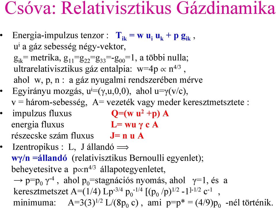 keresztmetsztete : impulzus fluxus Q=(w u 2 +p) A energia fluxus L= wu γ c A részecske szám fluxus J= n u A Izentropikus : L, J állandó ï wγ/n =állandó (relativisztikus Bernoulli egyenlet);