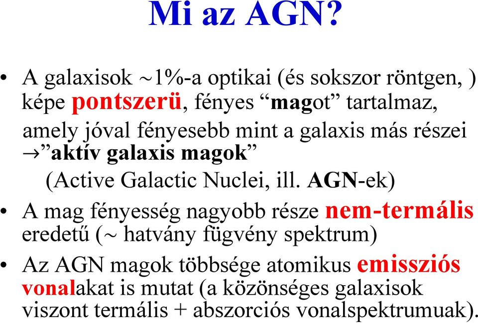 fényesebb mint a galaxis más részei Ø aktív galaxis magok (Active Galactic Nuclei, ill.